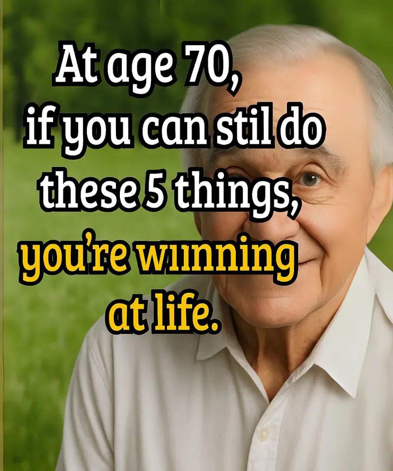 If You’re 70 and Can Still Do These 5 Things, You’ve Already Won at Life