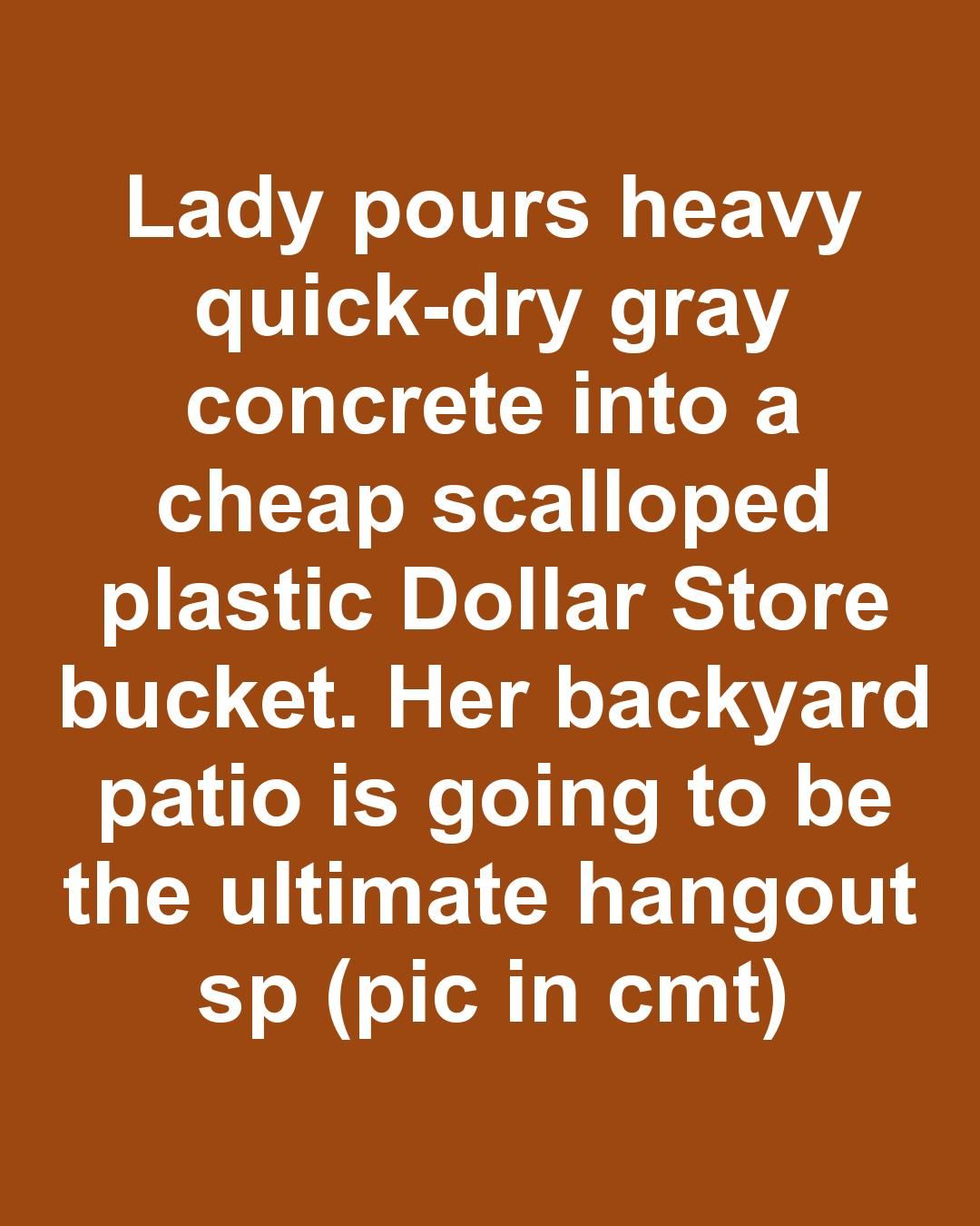 Lady pours heavy quick-dry gray concrete into a cheap scalloped plastic Dollar Store bucket. Her backyard patio is going to be the ultimate hangout spot this season!