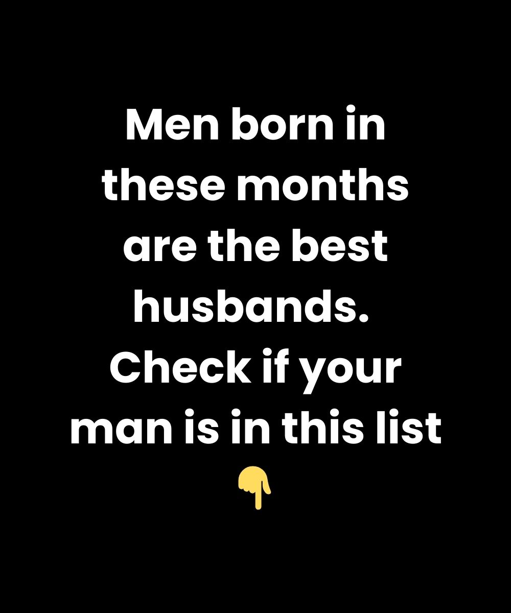 Men Born in These Months Make the Best Husbands — Is Your Man on the List?