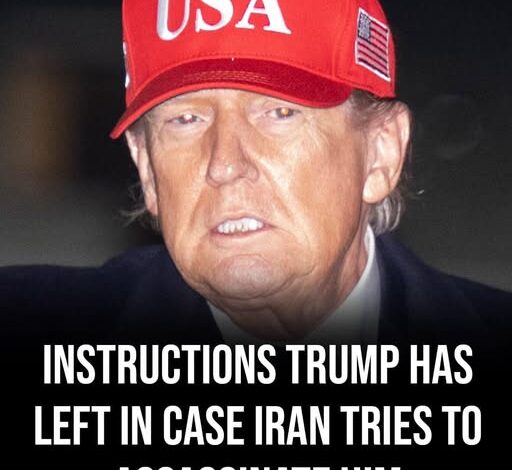 Here are the instructions Donald Trump has left if Iran tries to assassinate him!