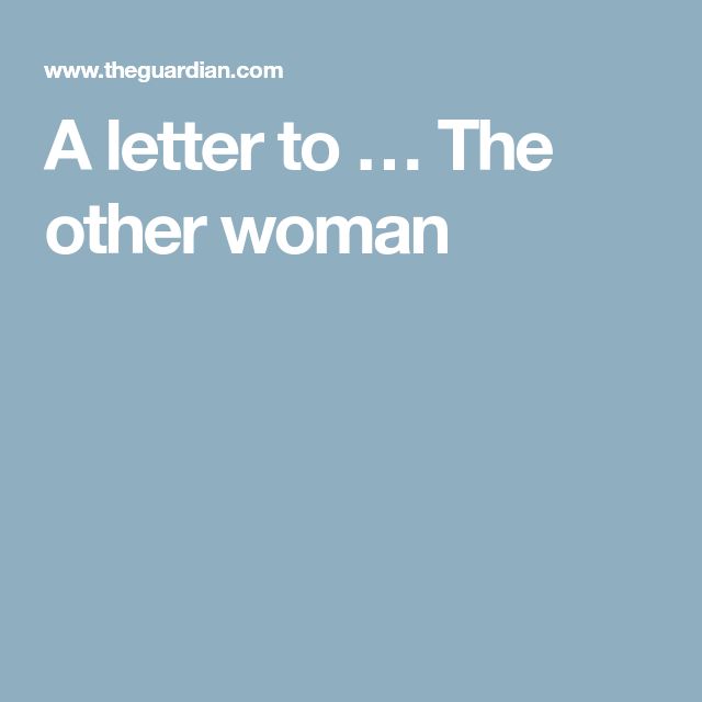 A letter to … The other woman