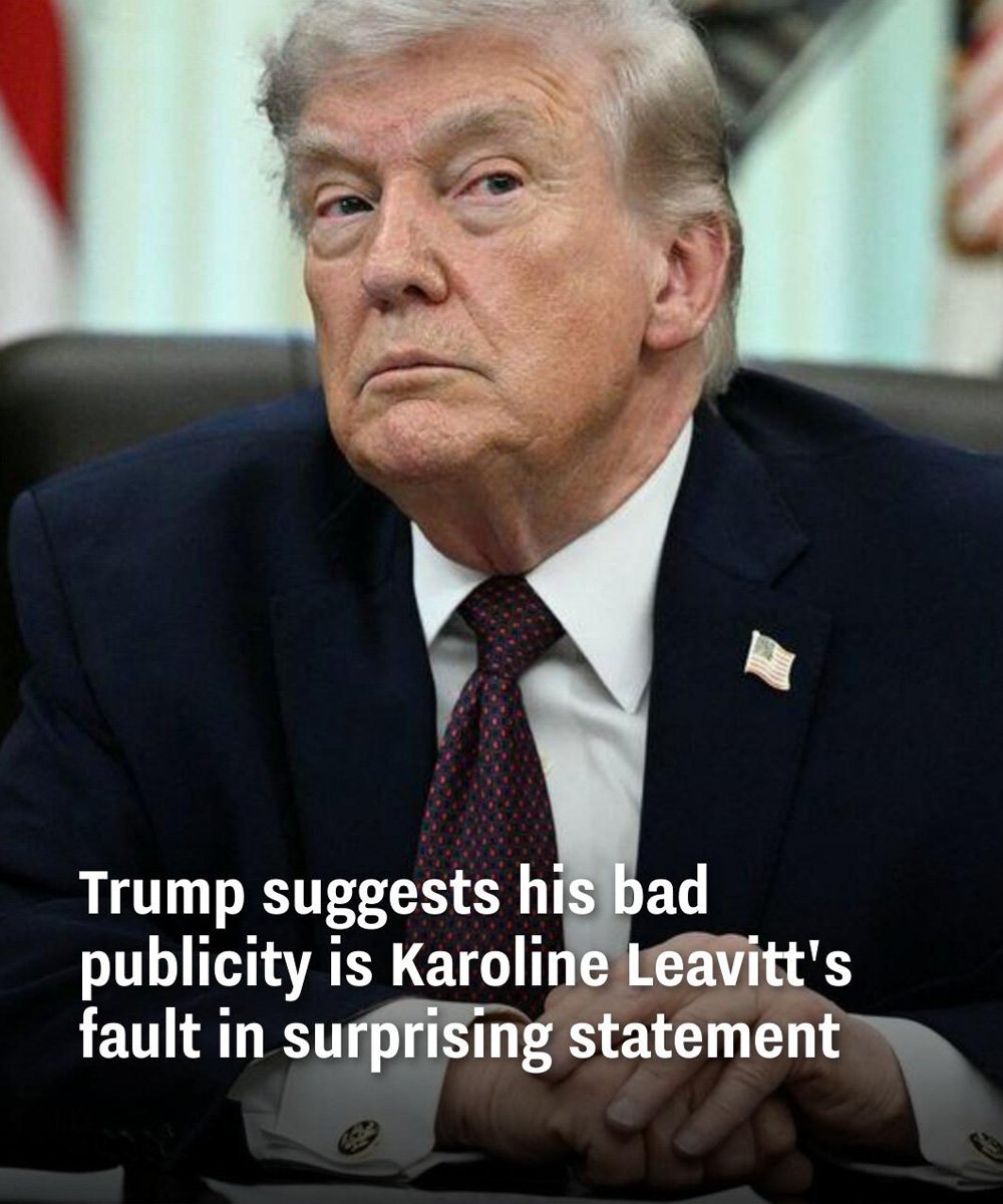 Trump suggests his bad publicity is Karoline Leavitt’s fault in surprising statement